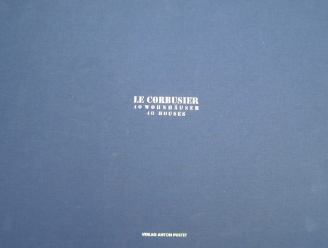 ル・コルビュジエ　Le Corbusier 1887-1965. 40 Wohnhäuser / 40 Houses
