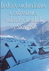 スロバキアの古民家写真集〜Ludova architektura A urbanizmus vidieckych sidiel na Slovensku｜建築書