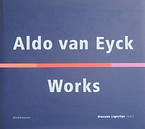 Aldo Van Eyck Works アルド・ファン・アイク｜洋書・建築