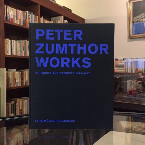 ペーター・ツムトア（ピーター・ズントー） PETER ZUMTHOR WORKS BUILDINGS AND PROJECTS 1979-1997 ｜ 建築