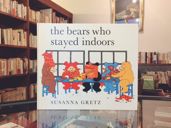 テディベアの絵本　スザンナ・グレッツ SUSANNA GRETZ：the bears who stayed indoors｜ 絵本