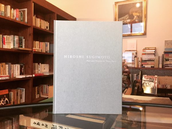 杉本博司　HIROSHI SUGIMOTO Past and Present in Three Parts ｜現代美術・図録