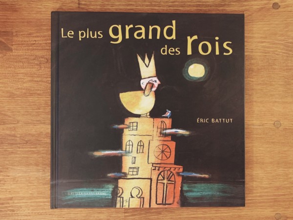 エリック・バトゥーの絵本 ｜ ERIC BATTUT: Le plus grand de rois | フランスの絵本