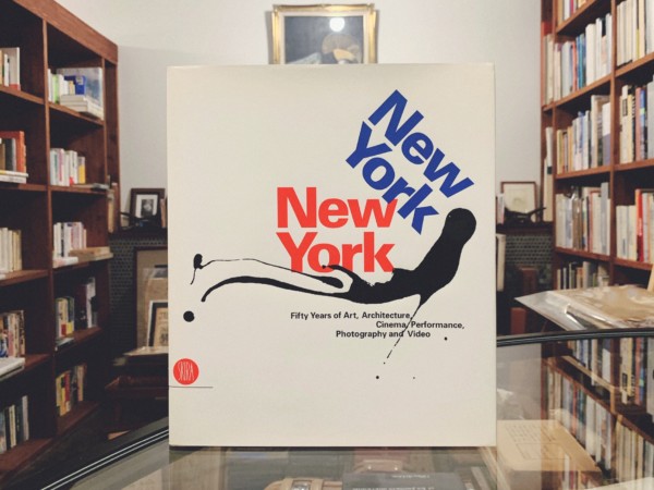 New York, New York: Fifty Years of Art, Architecture, Cinema, Performance, Photography, and Video ｜ 現代美術・図録