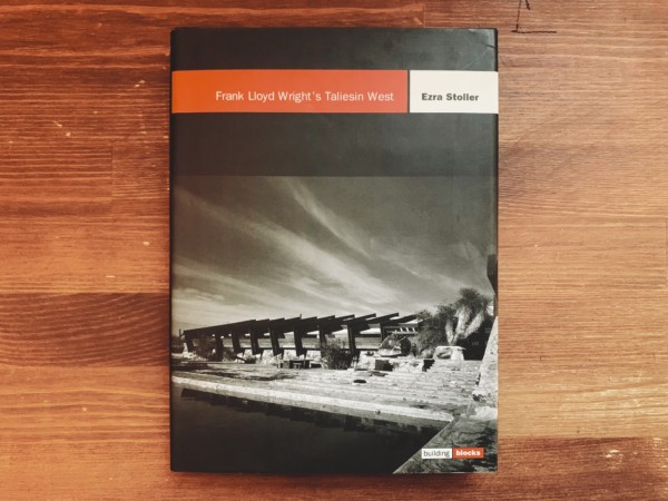 フランク・ロイド・ライト　タリアセン・ウエスト：ビルディング・ブロックスシリーズ　Frank Lloyd Wright’s Taliesin West: Building Blocks Series ｜ 建築書・写真集