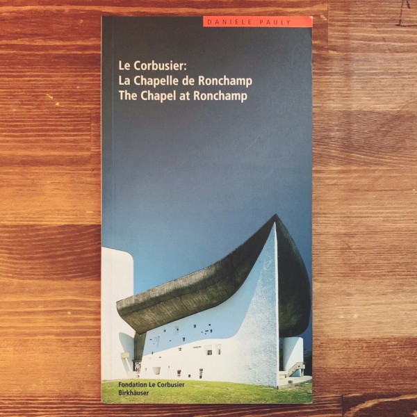 ル・コルビュジエ：ロンシャン礼拝堂 / Le Corbusier: La Chapelle de Ronchamp (Le Corbusier Guides) ｜ 建築書