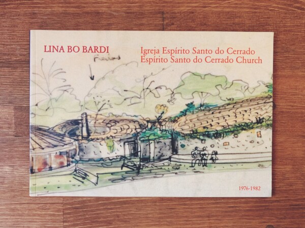 リナ・ボ・バルディ LINA BO BARDI　Igreja Espirito Santo do Cerrado / Espirito Santo do Cerrado Church: Uberlandia, Brasil, 1976-1982 ｜ 建築書