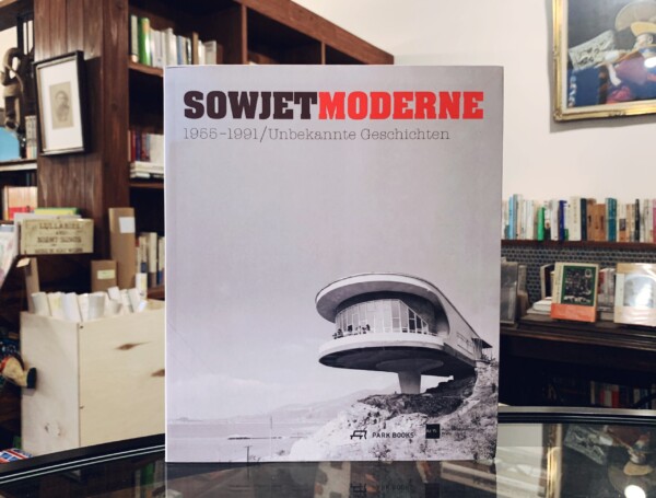 ソビエトのモダニズム建築の本　SOWJETMODERNE 1955-1991: Unbekannte Geschichten ｜ 2012年・PARK BOOKS ｜ 建築書・デザイン
