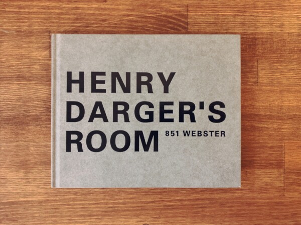 ヘンリー・ダーガー　HENRY DARGER’S ROOM 851 WEBSTER ｜ 編：小出由紀子・都築響一 ｜ 写真集・アールブリュット・アウトサイダーアート