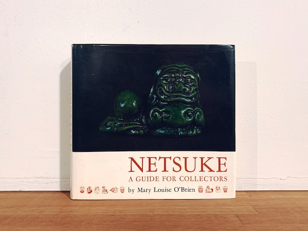 NETSUKE: A GUIDE FOR COLLECTORS by Mary Louise O’Brien ｜ 美術・工芸・根付・作品集