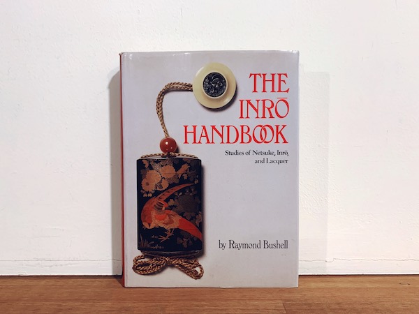 THE INRO HANDBOOK: Studies of Netsuke, Inro, and Lacquer  by Raymond Bushell ｜ 美術・工芸・印籠・根付・作品集