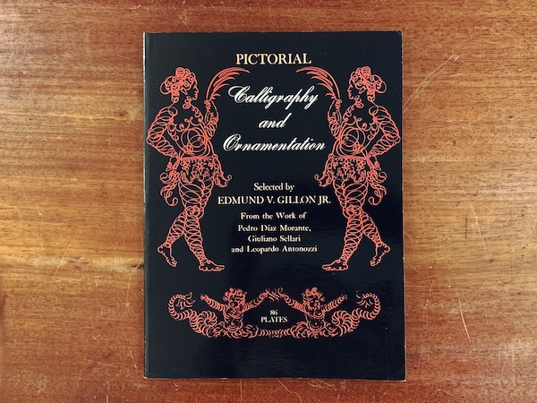 カリグラフィーの本　Pictorial Calligraphy and Ornamentation: 86 Plates Selected By Edmund V. Gillon, Jr. from the Work of Pedro Diaz Morante, Giuliano Sellari and Leopardo Antonozzi ｜ 1972・Dover ｜ カリグラフィー・タイポグラフィー・グラフィックデザイン