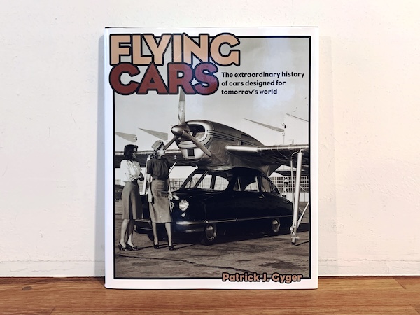 空飛ぶくるまの本　FLYING CARS: The Extraordinary History of Cars Designed for Tomorrow’s World ｜ Patrick J. Gyger・2005・Haynes Publishing ｜ 飛行機・車・写真集