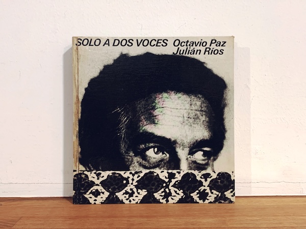 オクタビオ・パス　Octavio Paz / Julian Rios: SOLO A DOS VOCES ｜ 1973・LUMEN ｜ ラテンアメリカ文学