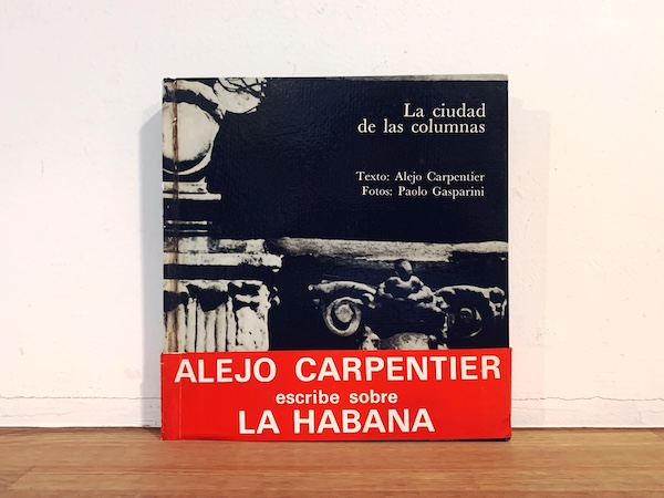 アレホ・カルペンティエル　La ciudad de las columnas ｜ 文：Alejo Carpentier / 写真：Paolo Gasparini ｜ 1970・LUMEN ｜ 写真・建築・ラテンアメリカ