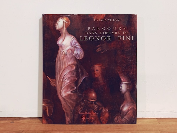 レオノール・フィニ　Parcours dans l’oeuvre de LEONOR FINI ｜ 1989・Editions Michèle Trinckvel ｜ 美術・シュルレアリスム・画集