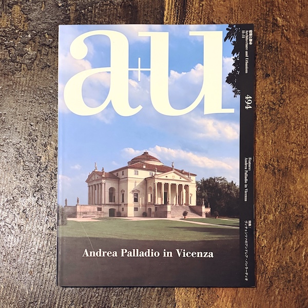 a+u 建築と都市 2011年11月号 No.494 ｜ 特集：ヴィチェンツァのアンドレア・パッラーディオ ｜ 建築書・雑誌